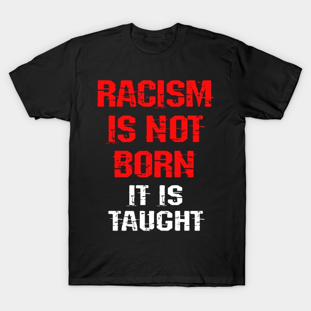 Racism is not born, it is taught. Be actively anti-racist. Silence is betrayal, consent. Systemic racism. End police brutality. Black lives matter. We all bleed red T-Shirt by IvyArtistic